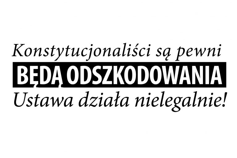 Konstytucjonaliści są pewni, będą odszkodowania. Ustawa działa nielegalnie!