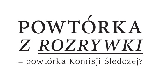 powtórka z rozrywki – powtórka Komisji Śledczej?