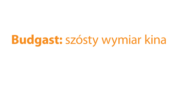 Budgast: szósty wymiar kina