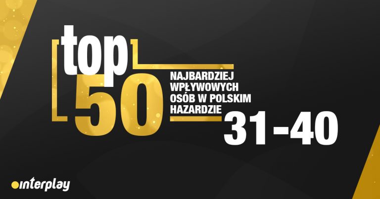 TOP 50 NAJBARDZIEJ WPŁYWOWYCH OSÓB W POLSKIM HAZARDZIE 2019 (MIEJSCA 31-40)