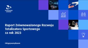 Totalizator Sportowy opublikował Raport Zrównoważonego Rozwoju za rok 2023